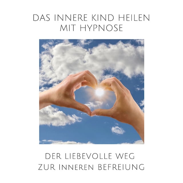 Okładka książki dla Das innere Kind heilen mit Hypnose