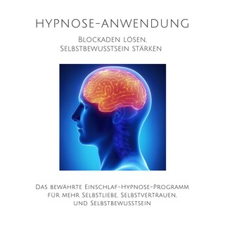 Hypnose-Anwendung: Blockaden lösen, Selbstbewusstsein stärken als Hörbuch