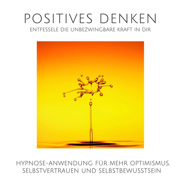 Book cover for Positives Denken: Entfessele die unbezwingbare Kraft in Dir