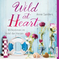 Wild At Heart Willkommen Im Hotel Der Herzen Anne Sanders Horbuch Bookbeat