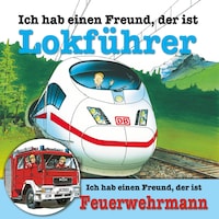 Ich habe einen Freund, der ist Lokführer / Feuerwehrmann