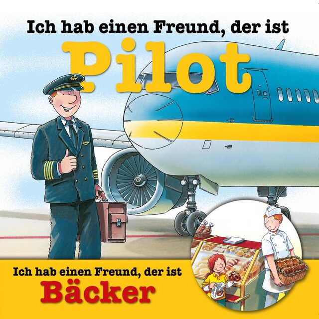 Book cover for Berufeserie 6: Ich hab einen Freund, der ist Pilot / Bäcker