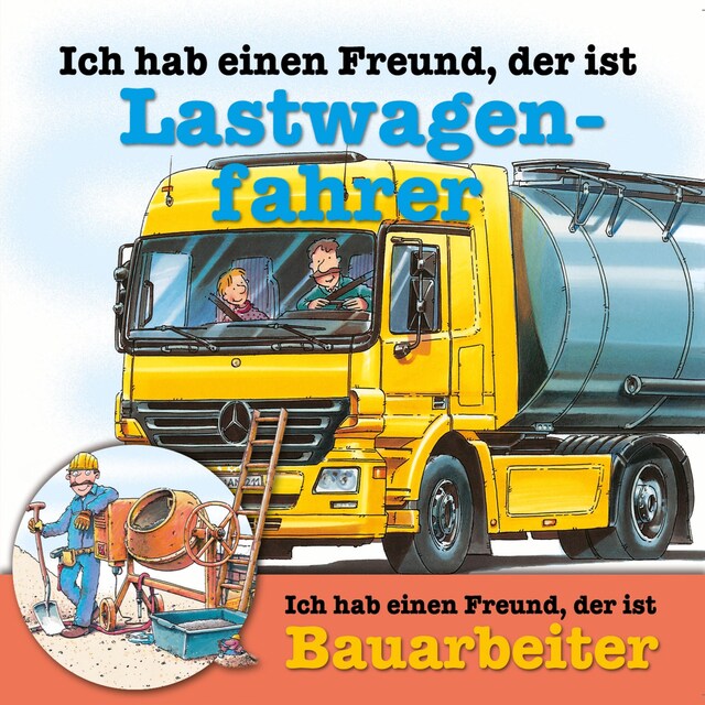 Book cover for Berufeserie 4: Ich hab einen Freund, der ist Lastwagenfahrer / Bauarbeiter