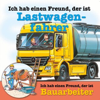 Berufeserie 4: Ich hab einen Freund, der ist Lastwagenfahrer / Bauarbeiter als Hörbuch