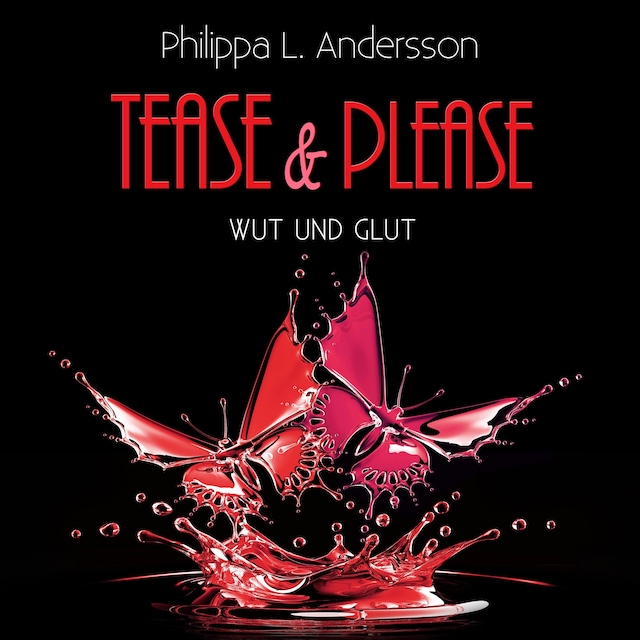 Tease & Please - Wut und Glut