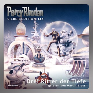 Perry Rhodan Silber Edition 144: Drei Ritter der Tiefe als Hörbuch