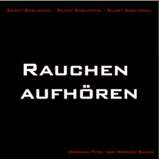 Silent-Subliminal - Rauchen aufhören als Hörbuch