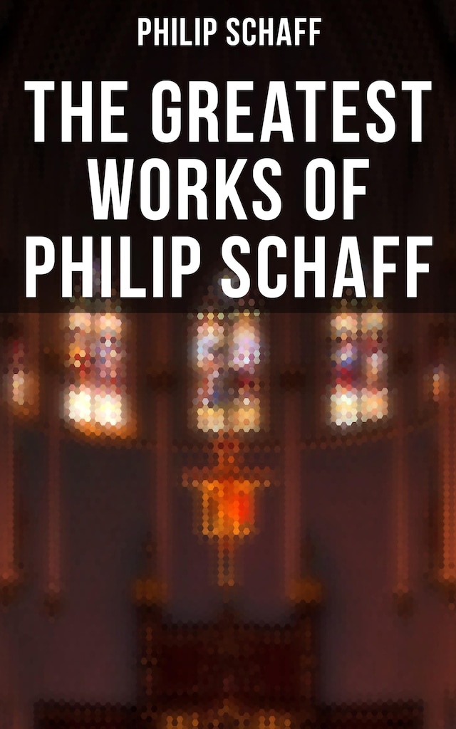 Okładka książki dla The Greatest Works of Philip Schaff