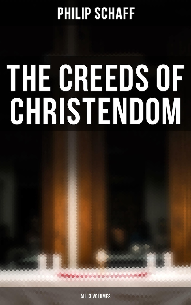 The Creeds of Christendom (All 3 Volumes)