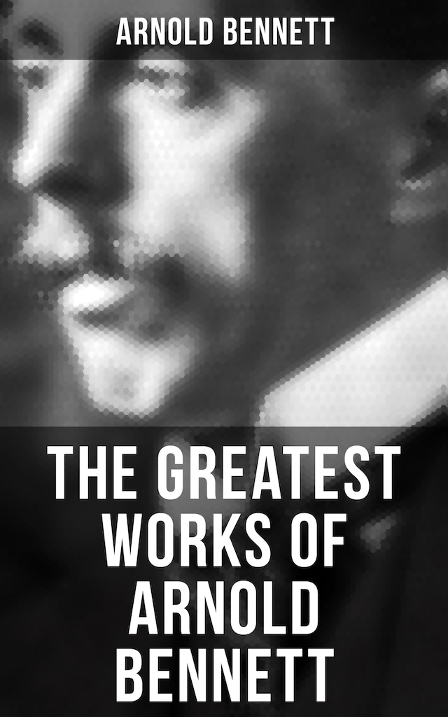 Book cover for The Greatest Works of Arnold Bennett