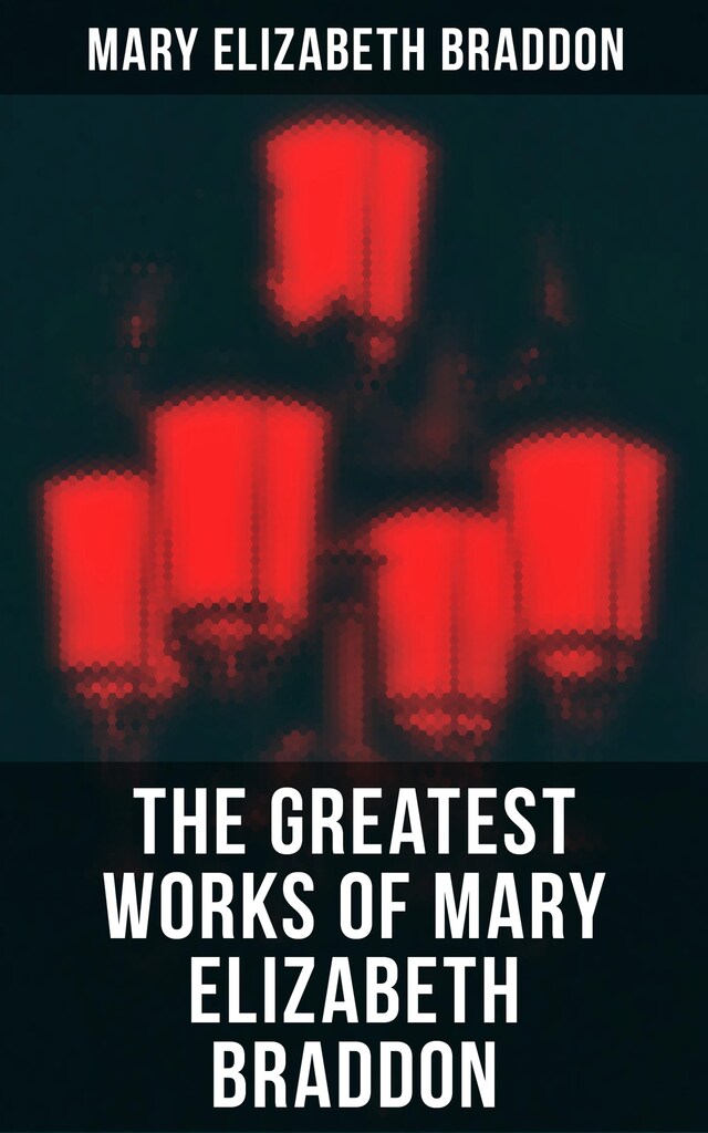 Kirjankansi teokselle The Greatest Works of Mary Elizabeth Braddon