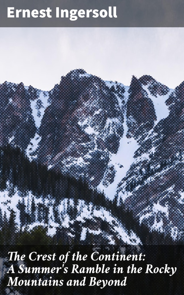 Kirjankansi teokselle The Crest of the Continent: A Summer's Ramble in the Rocky Mountains and Beyond