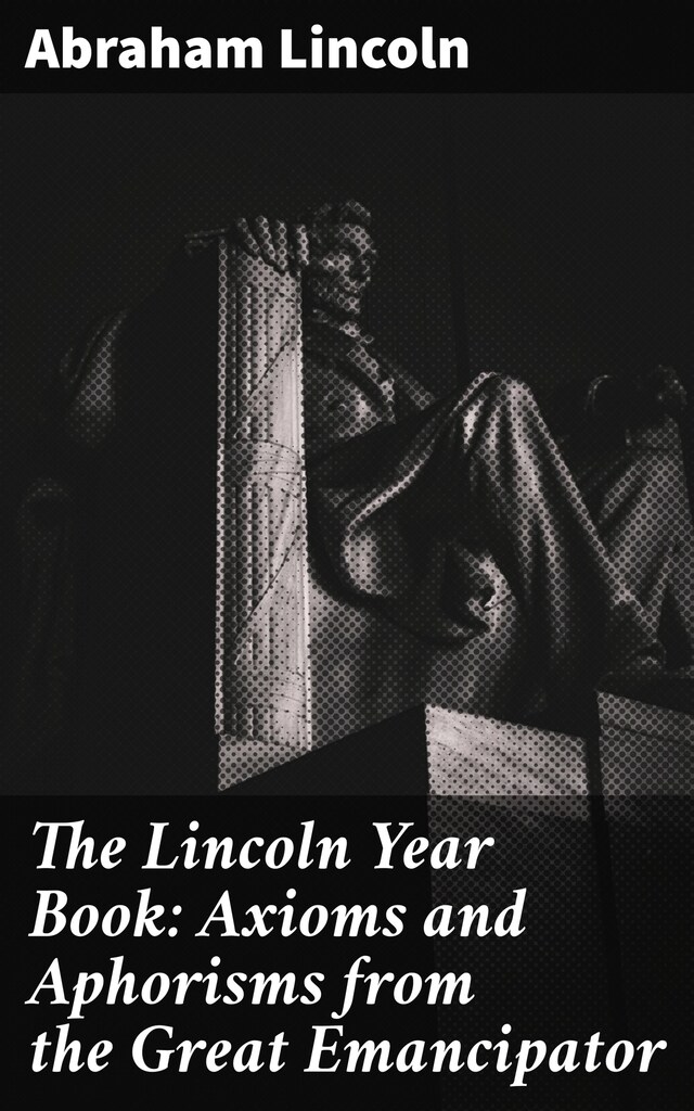 Okładka książki dla The Lincoln Year Book: Axioms and Aphorisms from the Great Emancipator