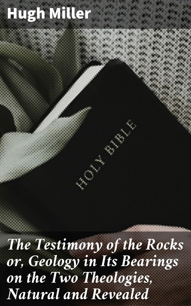 Boekomslag van The Testimony of the Rocks or, Geology in Its Bearings on the Two Theologies, Natural and Revealed