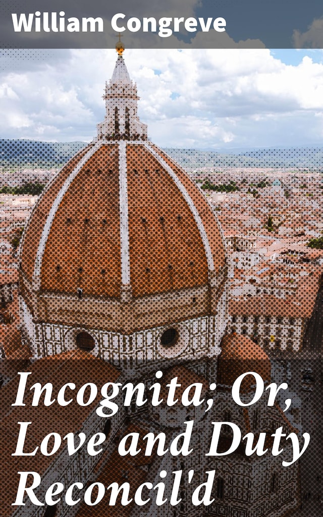 Book cover for Incognita; Or, Love and Duty Reconcil'd