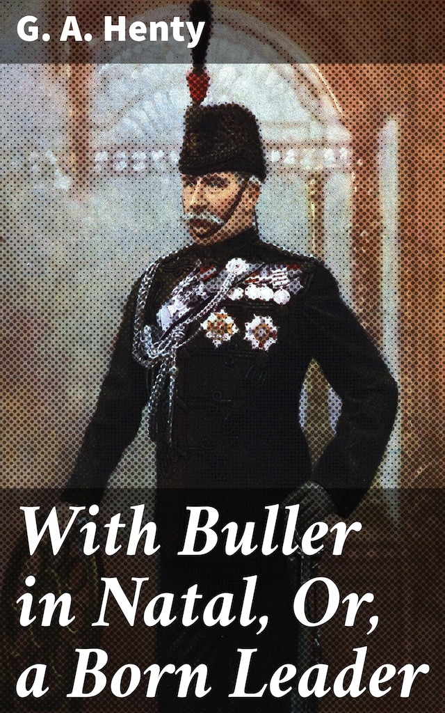 Book cover for With Buller in Natal, Or, a Born Leader