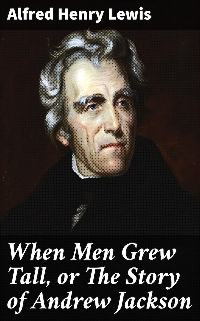 Bokomslag for When Men Grew Tall, or The Story of Andrew Jackson