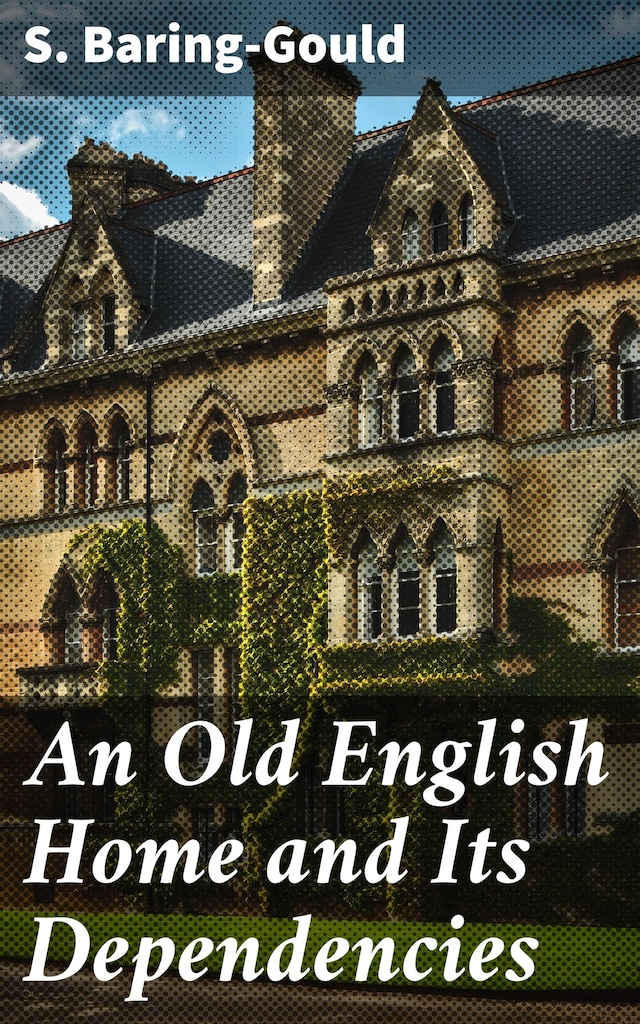 Copertina del libro per An Old English Home and Its Dependencies