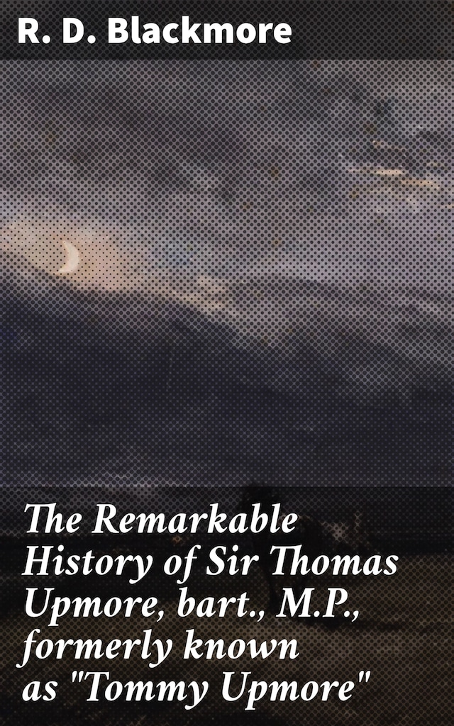 Book cover for The Remarkable History of Sir Thomas Upmore, bart., M.P., formerly known as "Tommy Upmore"