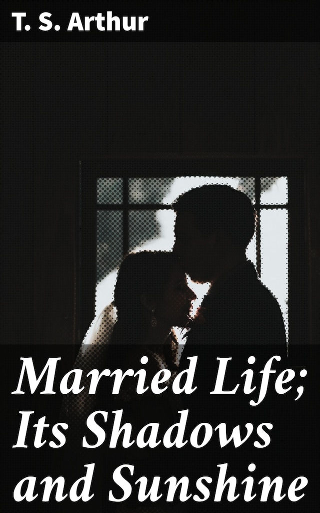 Book cover for Married Life; Its Shadows and Sunshine