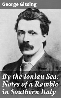 By the Ionian Sea: Notes of a Ramble in Southern Italy