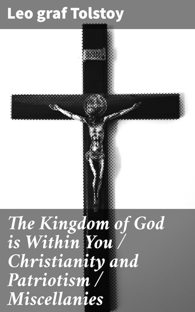 Book cover for The Kingdom of God is Within You / Christianity and Patriotism / Miscellanies