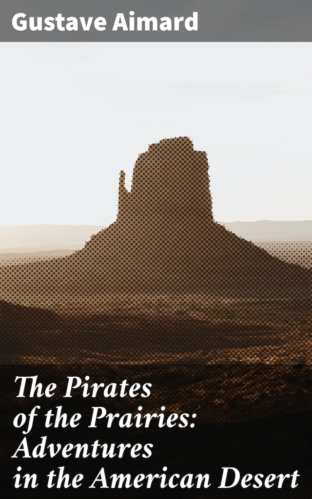 Book cover for The Pirates of the Prairies: Adventures in the American Desert