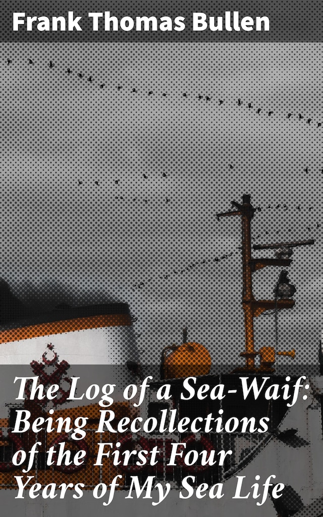 Kirjankansi teokselle The Log of a Sea-Waif: Being Recollections of the First Four Years of My Sea Life
