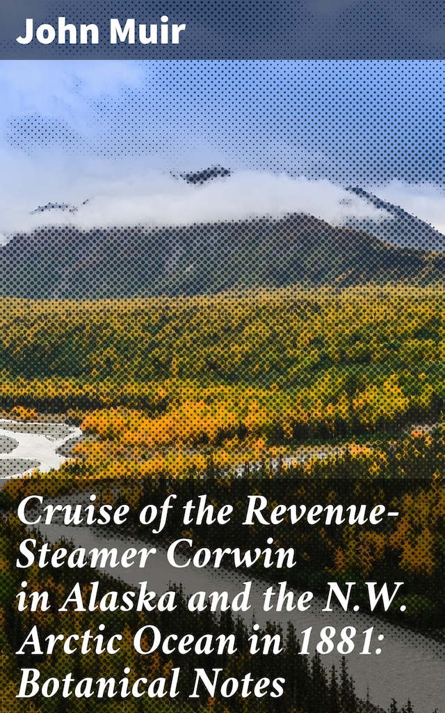 Boekomslag van Cruise of the Revenue-Steamer Corwin in Alaska and the N.W. Arctic Ocean in 1881: Botanical Notes