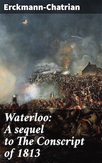 Waterloo: A sequel to The Conscript of 1813