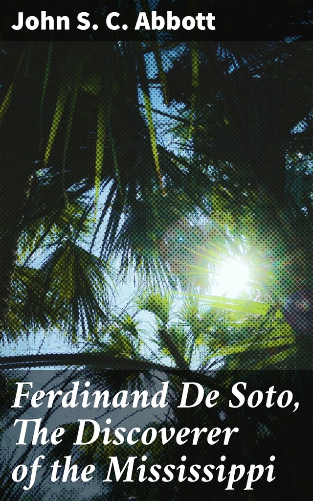 Couverture de livre pour Ferdinand De Soto, The Discoverer of the Mississippi