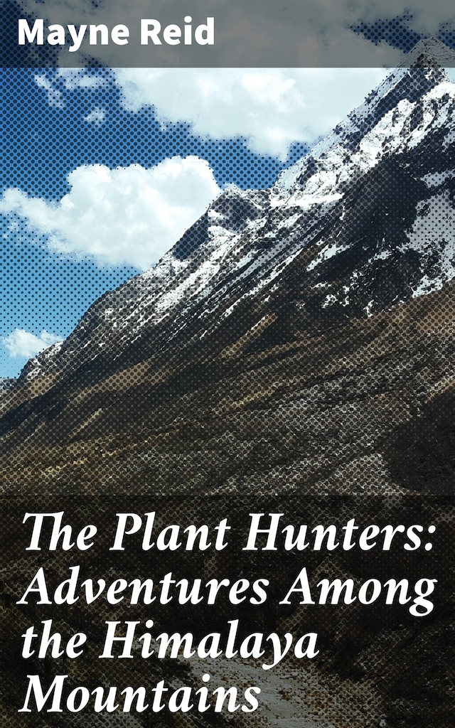 Bokomslag for The Plant Hunters: Adventures Among the Himalaya Mountains