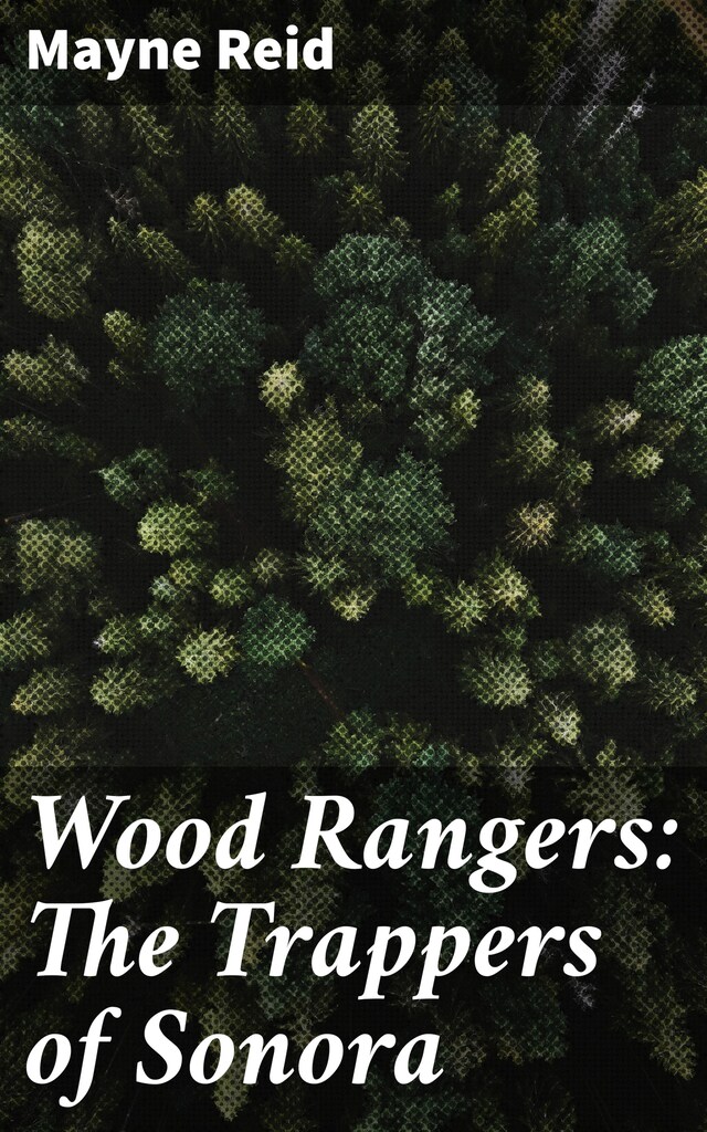 Boekomslag van Wood Rangers: The Trappers of Sonora