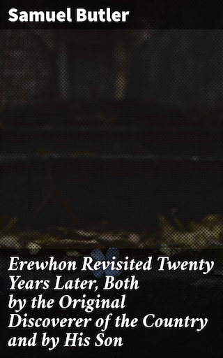 Erewhon Revisited Twenty Years Later, Both by the Original Discoverer of the Country and by His Son bookCoverFor