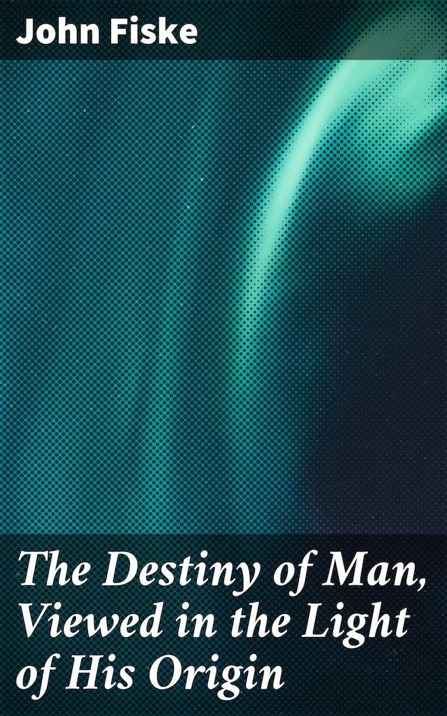 Book cover for The Destiny of Man, Viewed in the Light of His Origin