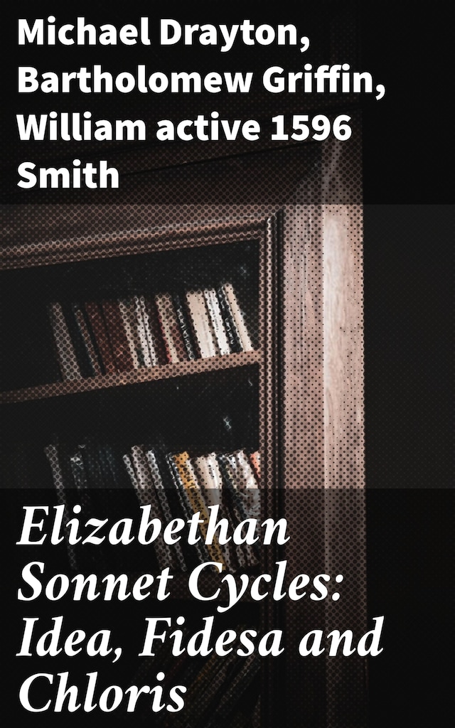 Book cover for Elizabethan Sonnet Cycles: Idea, Fidesa and Chloris