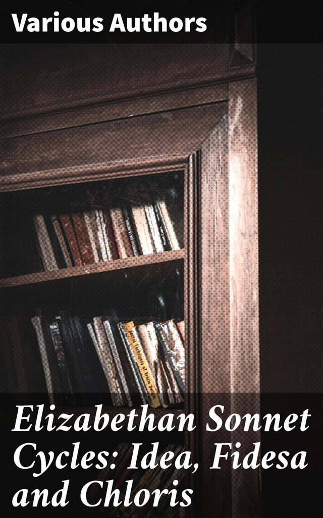 Book cover for Elizabethan Sonnet Cycles: Idea, Fidesa and Chloris