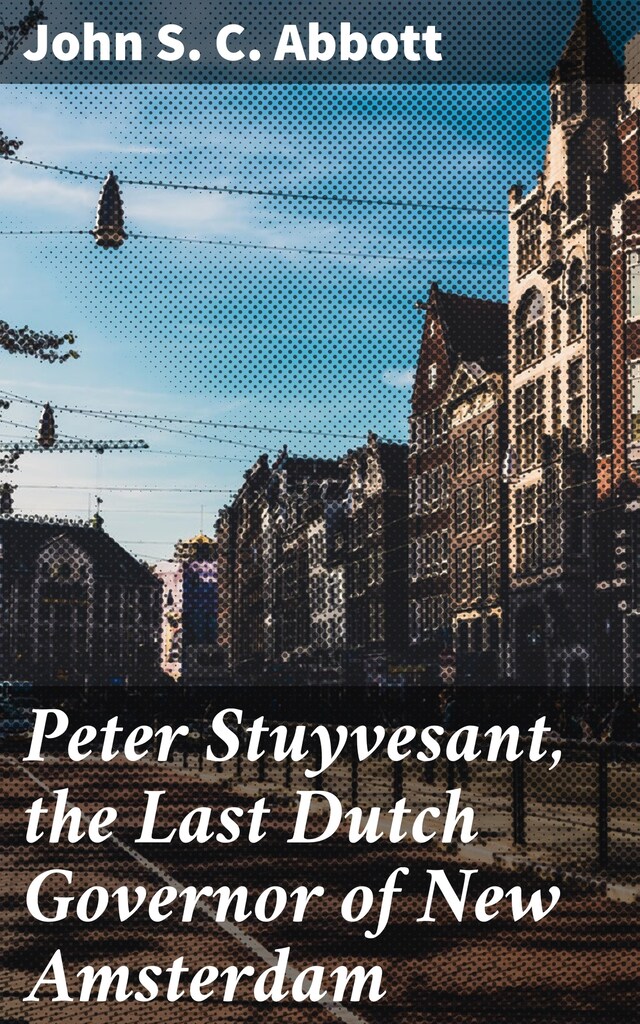 Book cover for Peter Stuyvesant, the Last Dutch Governor of New Amsterdam