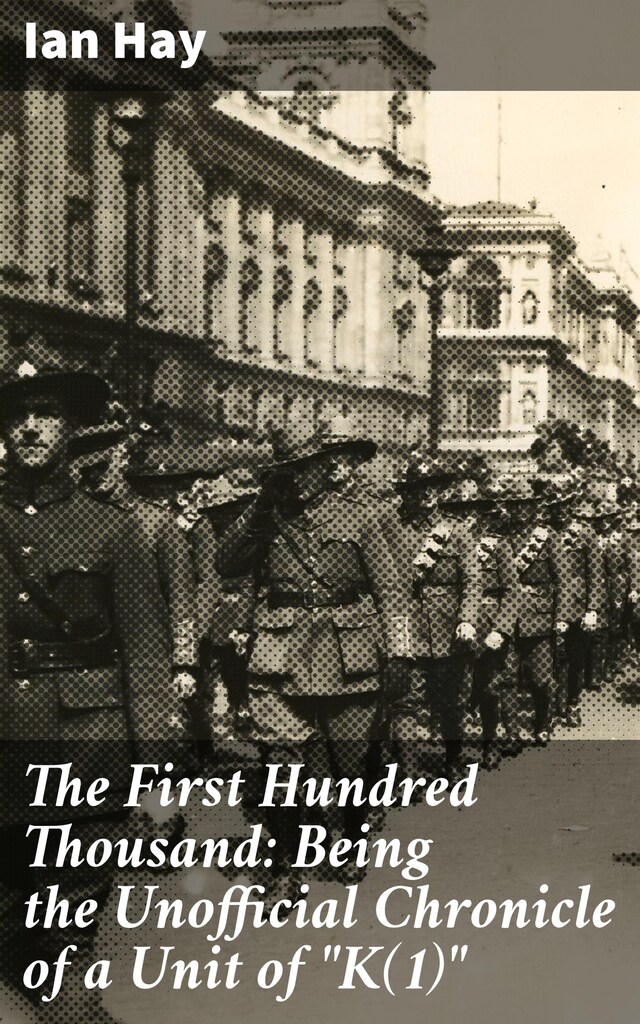 Copertina del libro per The First Hundred Thousand: Being the Unofficial Chronicle of a Unit of "K(1)"