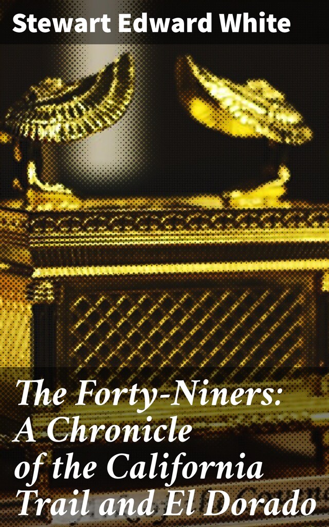 Okładka książki dla The Forty-Niners: A Chronicle of the California Trail and El Dorado