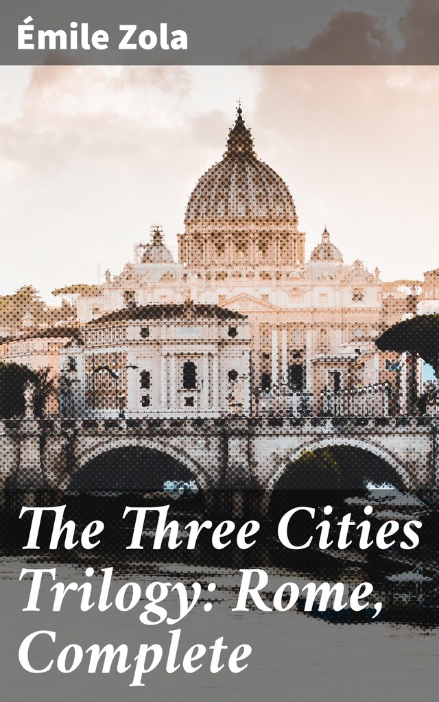 The Three Cities Trilogy: Rome, Complete