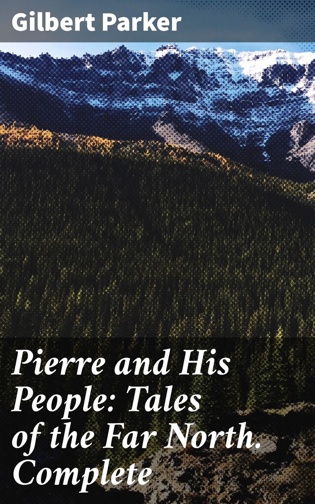 Book cover for Pierre and His People: Tales of the Far North. Complete