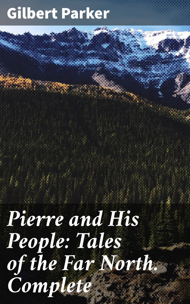 Boekomslag van Pierre and His People: Tales of the Far North. Complete