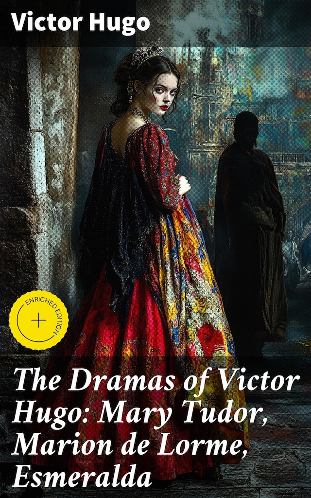 Book cover for The Dramas of Victor Hugo: Mary Tudor, Marion de Lorme, Esmeralda
