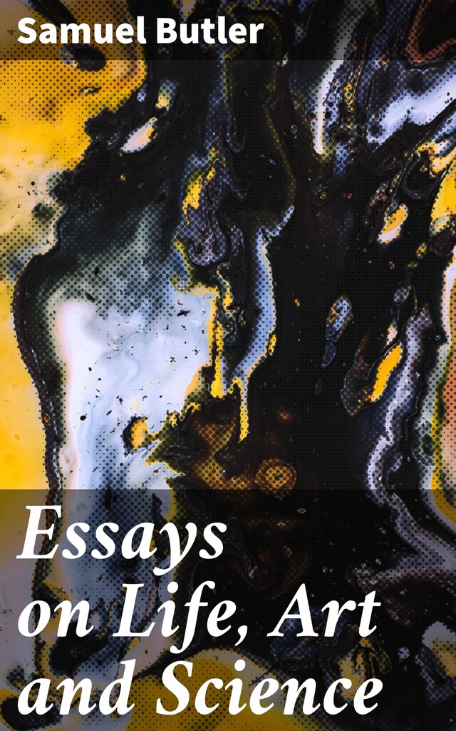 Copertina del libro per Essays on Life, Art and Science