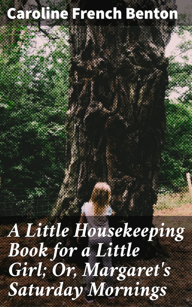Book cover for A Little Housekeeping Book for a Little Girl; Or, Margaret's Saturday Mornings