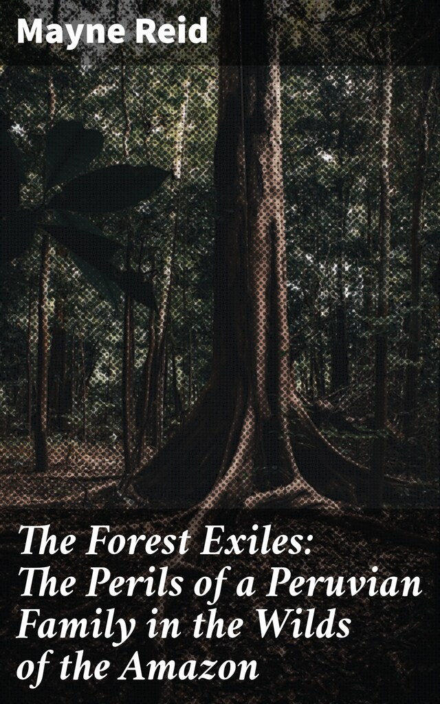 Portada de libro para The Forest Exiles: The Perils of a Peruvian Family in the Wilds of the Amazon