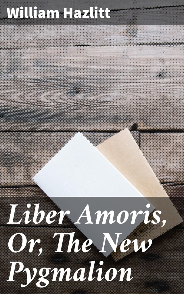 Book cover for Liber Amoris, Or, The New Pygmalion