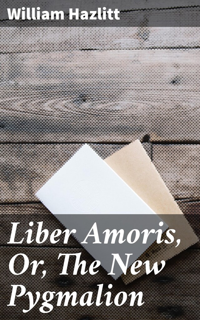 Buchcover für Liber Amoris, Or, The New Pygmalion