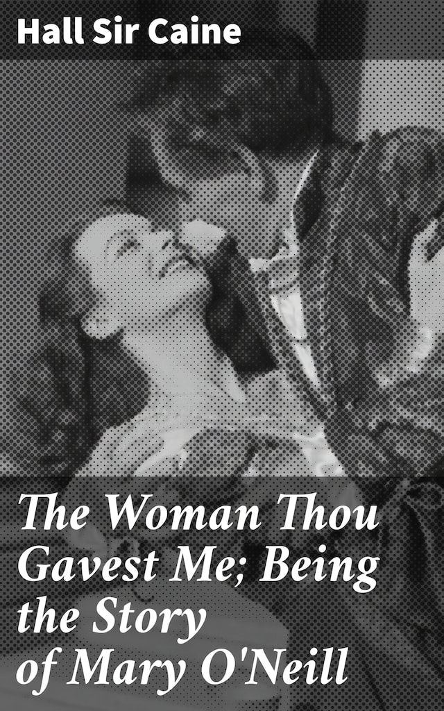 Book cover for The Woman Thou Gavest Me; Being the Story of Mary O'Neill